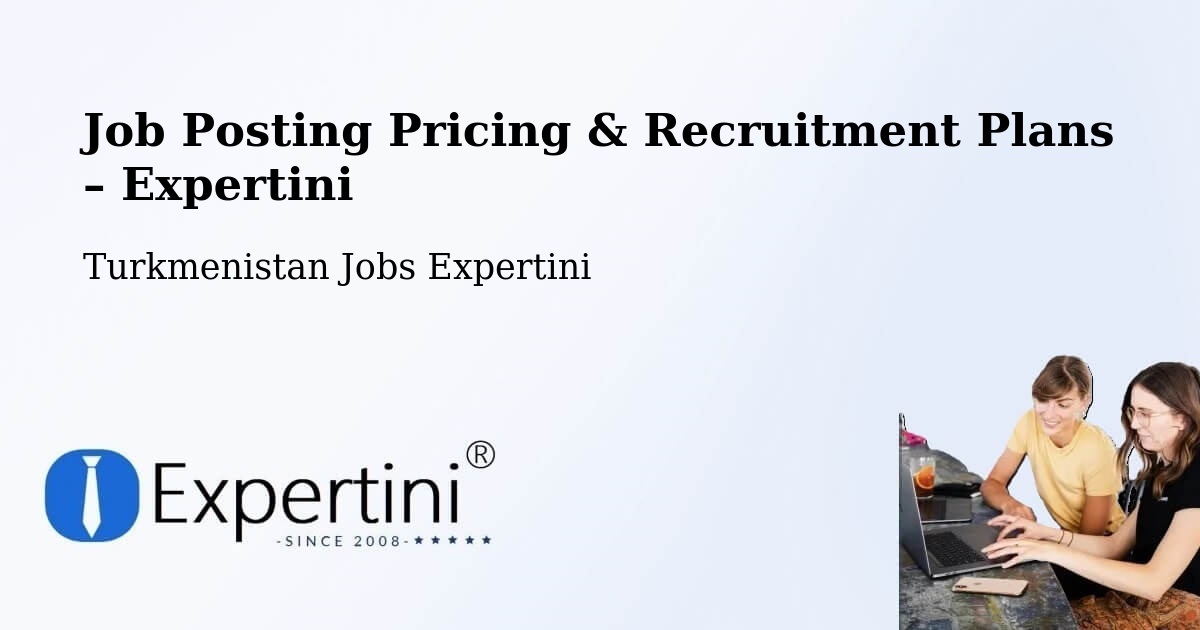 Job Posting Pricing & Recruitment Plans – Seydi - Seydi, Turkmenistan Jobs Expertini